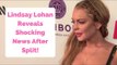 Lindsay Lohan Reveals Shocking News After Split!
