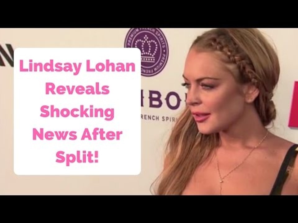 Lindsay Lohan Reveals Shocking News After Split!