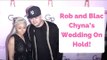 Rob Kardashian and Blac Chyna’s Wedding On Hold!