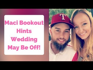 Maci Bookout Hints Wedding May Be Off!