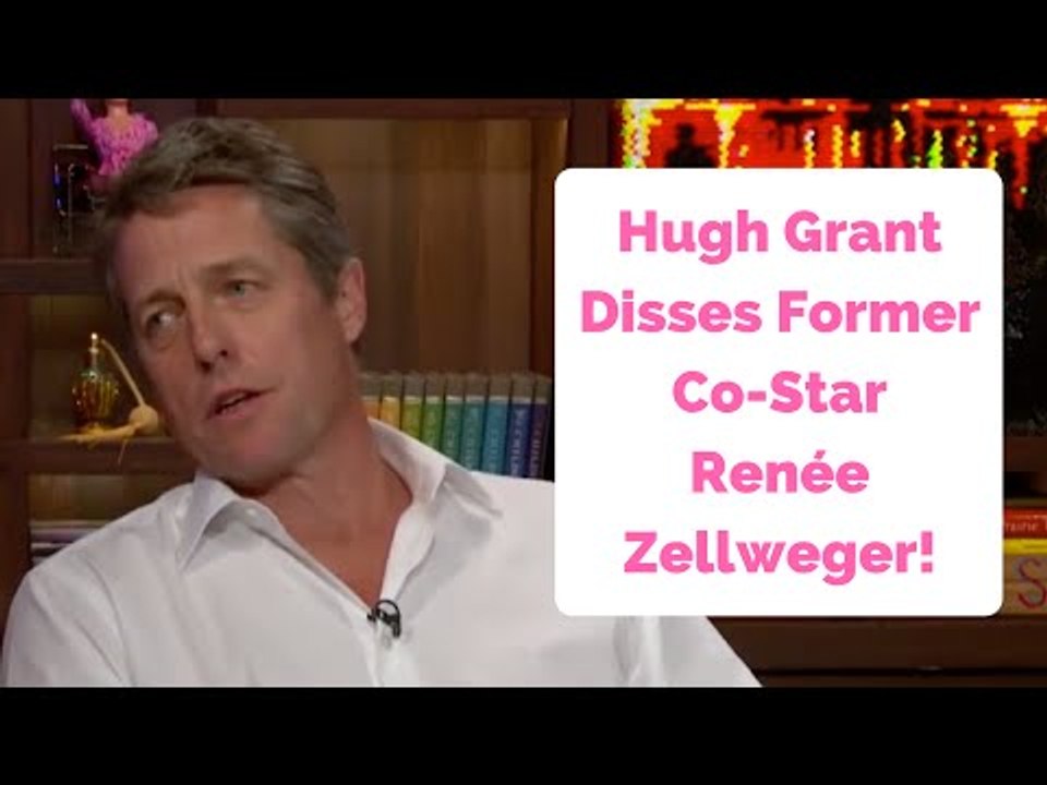 Hugh Grant Disses Former Co-Star Renée Zellweger!