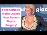 Fans Criticize NeNe Leakes Over Recent Plastic Surgery!