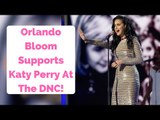 Orlando Bloom Supports GF Katy Perry At The Democratic National Convention