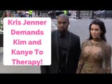 Kris Jenner Demands Kim and Kanye To Therapy!