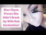 Blac Chyna Proves She Didn't Break Up With Rob Kardashian In Revealing Snapchat Video!