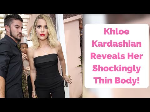 Khloe Kardashian Reveals Her Shockingly Thin Body!
