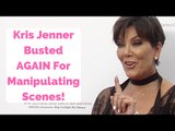 Kris Jenner Busted AGAIN For Manipulating Scenes!