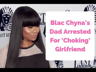 Download Video: Blac Chyna's Dad Arrested For ‘Choking’ Girlfriend In Assault