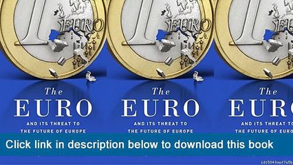~-~-~-oo~~ eBook The Euro: And Its Threat To The Future Of Europe