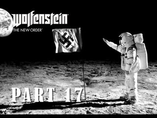 Wolfenstein The New Order - Walkthrough - Part 17! - To The MOOON!