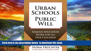Pre Order Urban Schools, Public Will: Making Education Work for All Our Children Norm Fruchter