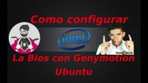 Como configurar la bios con Genymotion en Ubuntu 16.04