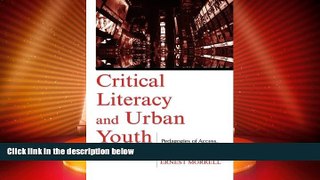 Best Price Critical Literacy and Urban Youth: Pedagogies of Access, Dissent, and Liberation