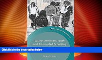 Best Price Latino Immigrant Youth and Interrupted Schooling: Dropouts, Dreamers and Alternative