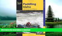 READ BOOK  Paddling Idaho: A Guide to the State s Best Paddling Routes (Paddling Series)  BOOK