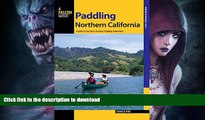 GET PDF  Paddling Northern California: A Guide To The Area s Greatest Paddling Adventures