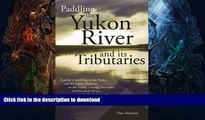 GET PDF  Paddling the Yukon River and it s Tributaries  GET PDF
