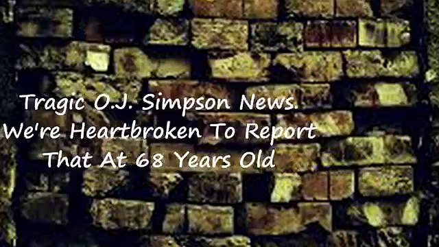 Tragic O.J. Simpson News We re Heart broken To Report that at 68 years old...