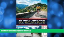 GET PDF  Alpine Passes by Road Bike: 100 routes through the Alps and how to ride them  BOOK ONLINE