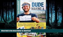 READ BOOK  Dude Making a Difference: Bamboo Bikes, Dumpster Dives and Other Extreme Adventures