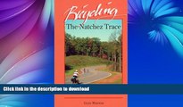 READ BOOK  Bicycling the Natchez Trace: A Guide to the Natchez Trace Parkway and Nearby Scenic