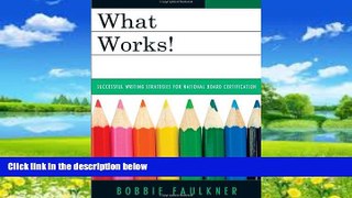 Buy Bobbie Faulkner What Works!: Successful Writing Strategies for National Board Certification
