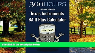 Buy 300 Hours 300 Hours BA II Plus CFA Calculator Guide Full Book Download