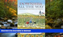 READ BOOK  Downhill All the Way: Cycling through France from La Manche to the Mediteranean FULL