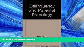 READ THE NEW BOOK Delinquency and parental pathology: A study in forensic and clinical psychology,
