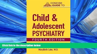 READ book Concise Guide to Child and Adolescent Psychiatry (CONCISE GUIDES) (Concise Guides