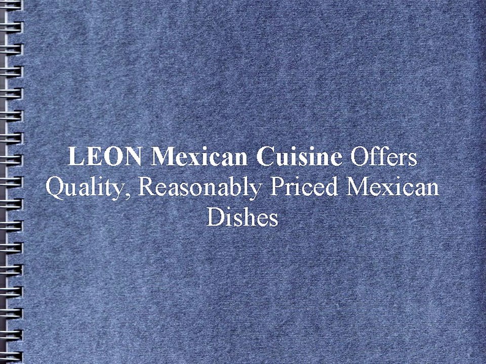 LEON Mexican Cuisine Offers Quality, Reasonably Priced Mexican Dishes