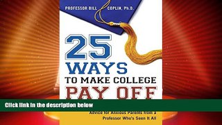 Best Price 25 Ways to Make College Pay Off: Advice for Anxious Parents from a Professor Who s See