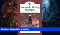 FAVORITE BOOK  Mountain Biking Michigan: The Best Trails in Northern Lower Michigan (Mountain