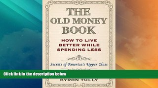 Best Price The Old Money Book: Living Better While Spending Less - Secret s of America s Upper