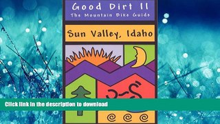 READ BOOK  Good Dirt II - The Mountain Bike Guide to Sun Valley, Idaho FULL ONLINE