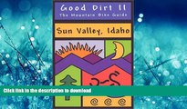 READ BOOK  Good Dirt II - The Mountain Bike Guide to Sun Valley, Idaho FULL ONLINE