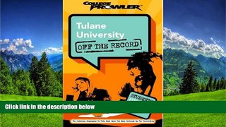 READ THE NEW BOOK Tulane University: Off the Record (College Prowler) (College Prowler: Tulane