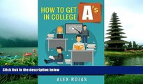 READ THE NEW BOOK How To Get A s in College: Tips on Studying Alex Rojas [DOWNLOAD] ONLINE