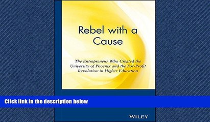READ book Rebel with a Cause: The Entrepreneur Who Created the University of Phoenix and the