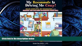 PDF [DOWNLOAD] My Roommate Is Driving Me Crazy!: Solve Conflicts, Set Boundaries, and Survive the