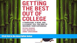 READ THE NEW BOOK Getting the Best Out of College: A Professor, a Dean,   a Student Tell You How