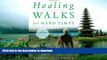 FAVORITE BOOK  Healing Walks for Hard Times: Quiet Your Mind, Strengthen Your Body, and Get Your