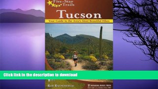 READ BOOK  Five-Star Trails: Tucson: Your Guide to the Area s Most Beautiful Hikes FULL ONLINE