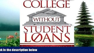 READ book College Without Student Loans: Attend Your Ideal College   Make It Affordable Regardless