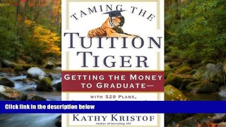 READ THE NEW BOOK Taming the Tuition Tiger: Getting the Money to Graduate--with 529 Plans,