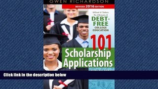 READ book 101 Scholarship Applications - 2016 Edition: What It Takes to Obtain a Debt-Free College