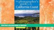READ BOOK  The Photographer s Guide to the California Coast: Where to Find Perfect Shots and How