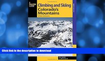 READ BOOK  Climbing and Skiing Colorado s Mountains: 50 Select Ski Descents (Backcountry Skiing