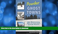 READ BOOK  Powder Ghost Towns: Epic Backcountry Runs in Colorado s Lost Ski Resorts FULL ONLINE