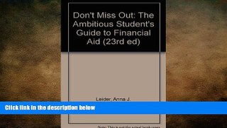 READ book Don t Miss Out: The Ambitious Student s Guide to Financial Aid (23rd ed) Anna J. Leider